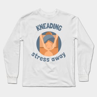 kneading stress away Long Sleeve T-Shirt